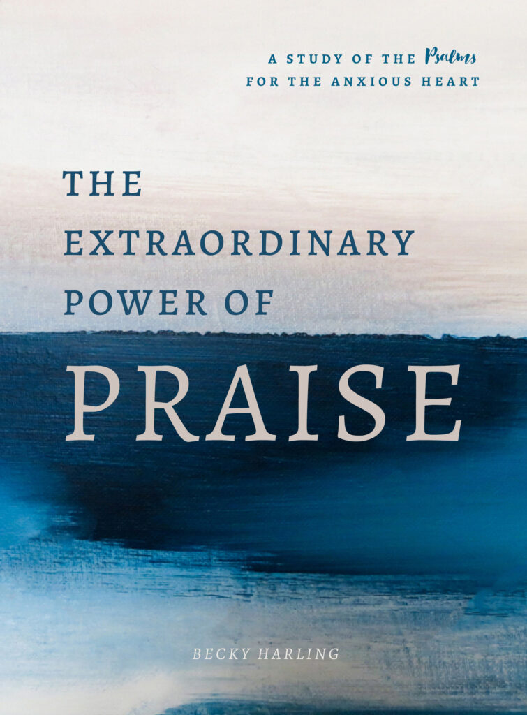 The Extraordinary Power of Praise by Becky Harling