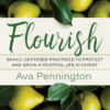 Flourish: Grace-Centered Practices to Protect and Grow a Fruitful Life in Christ