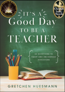 It’s a Good Day to be a Teacher: 52 Devotions to Equip and Encourage Educators